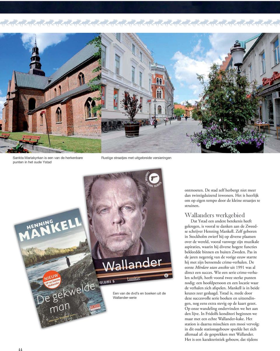 Wallanders werkgebied Dat Ystad een andere betekenis heeft gekregen, is vooral te danken aan de Zweedse schrijver Henning Mankell.