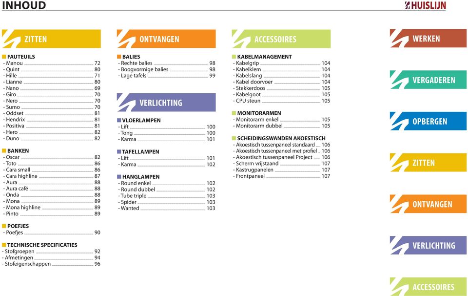 .. 89 - Pinto... 89 BALIES - Rechte balies... 98 - Boogvormige balies... 98 - Lage tafels... 99 VERLICHTING VLOERLAMPEN - Lift... 100 - Tong... 100 - Karma... 101 TAFELLAMPEN - Lift... 101 - Karma.