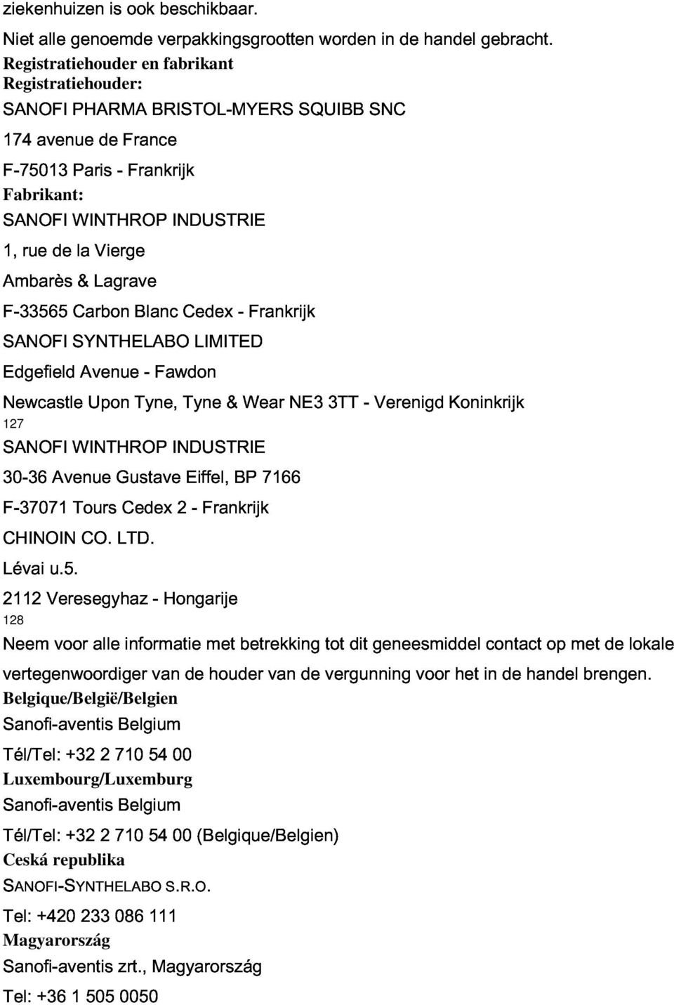 F-33565 SANOFI Edgefield SYNTHELABO Carbon Avenue Blanc - Fawdon Cedex LIMITED - Frankrijk Newcastle SANOFI 30-36 WINTHROP Upon Tyne, INDUSTRIE Tyne & Wear NE3 3TT - Verenigd Koninkrijk F-37071