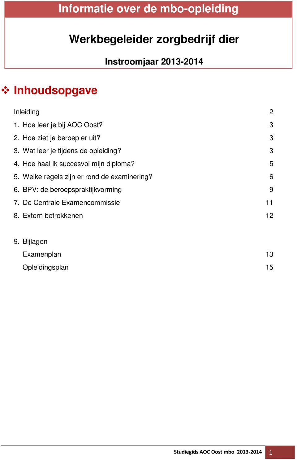 Hoe haal ik succesvol mijn diploma? 5 5. Welke regels zijn er rond de examinering? 6 6.