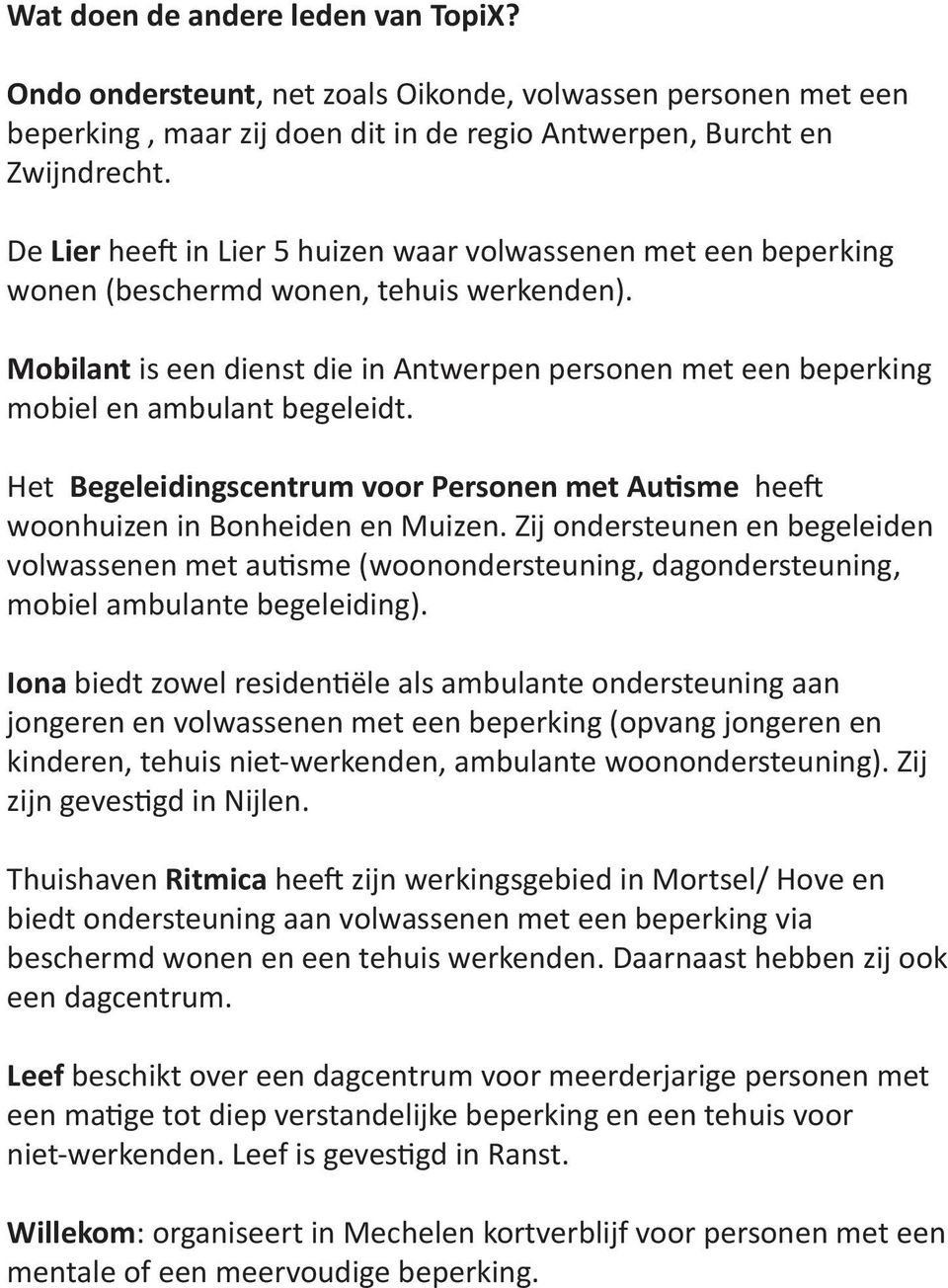 Mobilant is een dienst die in Antwerpen personen met een beperking mobiel en ambulant begeleidt. Het Begeleidingscentrum voor Personen met Autisme heeft woonhuizen in Bonheiden en Muizen.