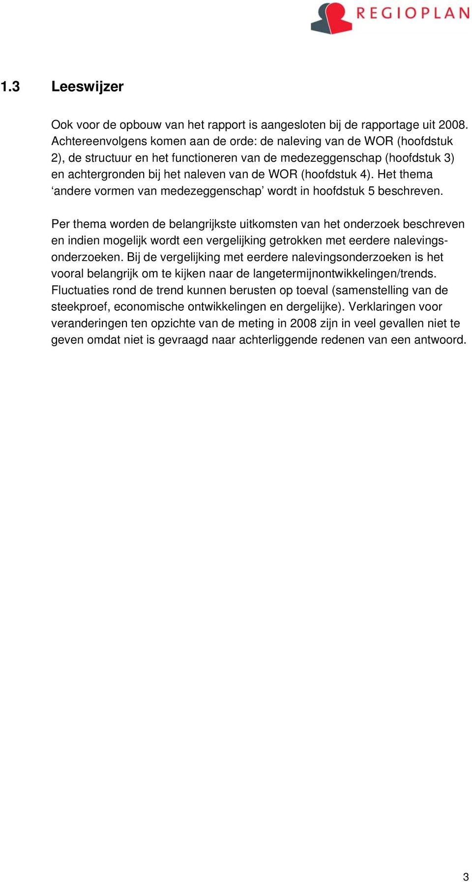 4). Het thema andere vormen van medezeggenschap wordt in hoofdstuk 5 beschreven.