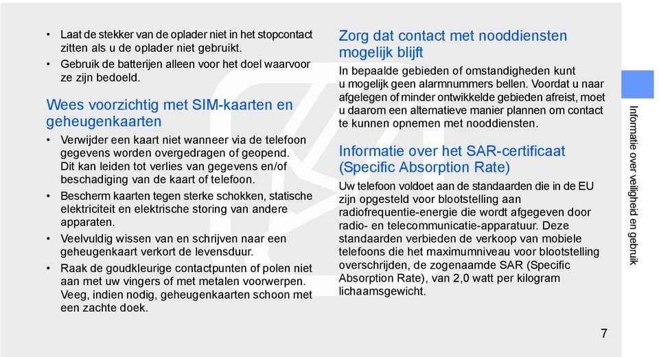 Dit kan leiden tot verlies van gegevens en/of beschadiging van de kaart of telefoon. Bescherm kaarten tegen sterke schokken, statische elektriciteit en elektrische storing van andere apparaten.