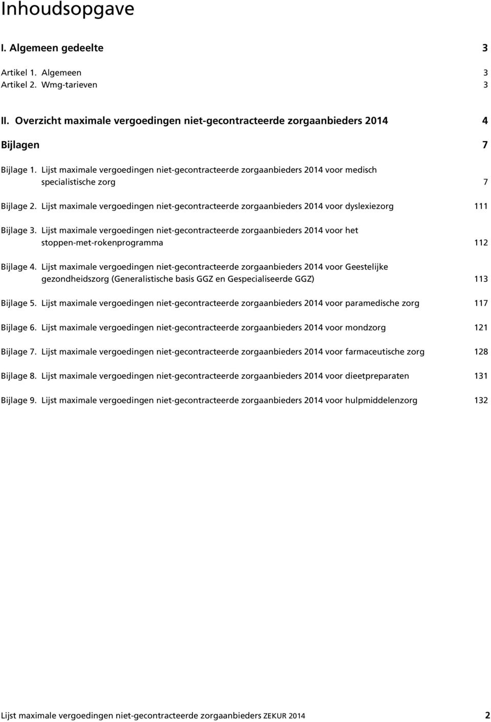 Lijst maximale vergoedingen niet-gecontracteerde zorgaanbieders 2014 voor dyslexiezorg 111 Bijlage 3.