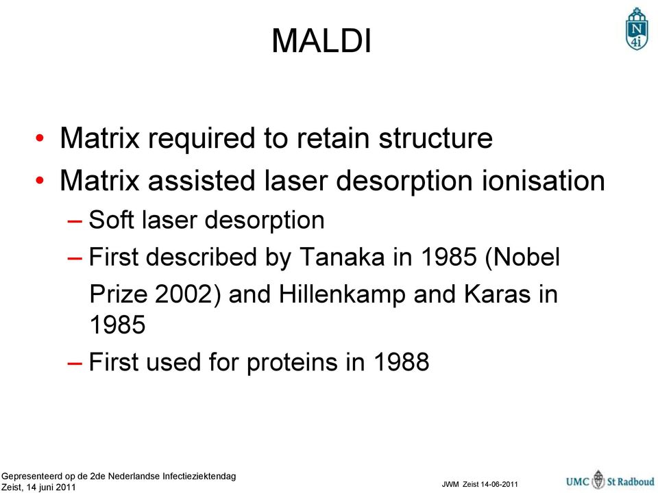 described by Tanaka in 1985 (Nobel Prize 2002) and Hillenkamp