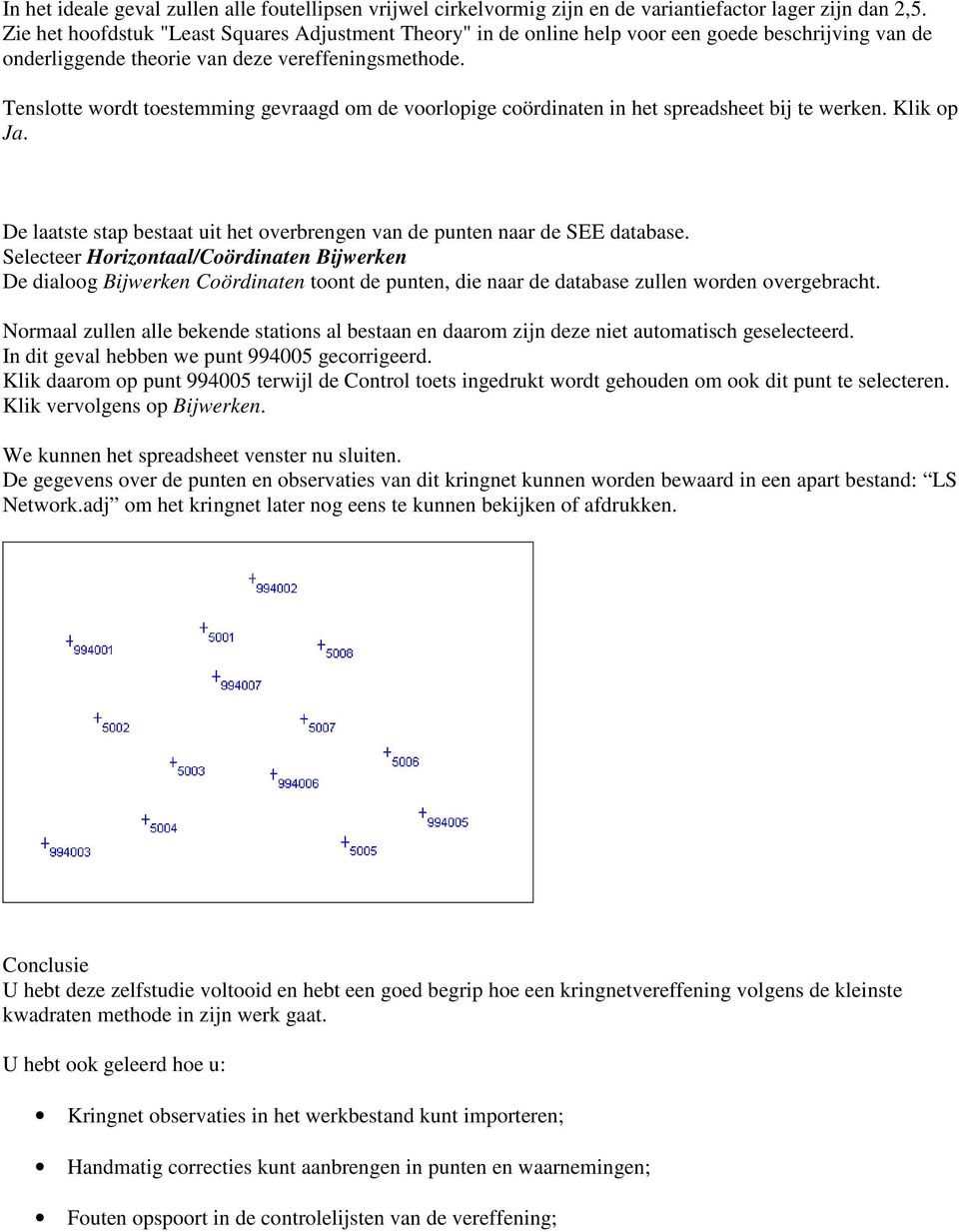 Tenslotte wordt toestemming gevraagd om de voorlopige coördinaten in het spreadsheet bij te werken. Klik op Ja. De laatste stap bestaat uit het overbrengen van de punten naar de SEE database.