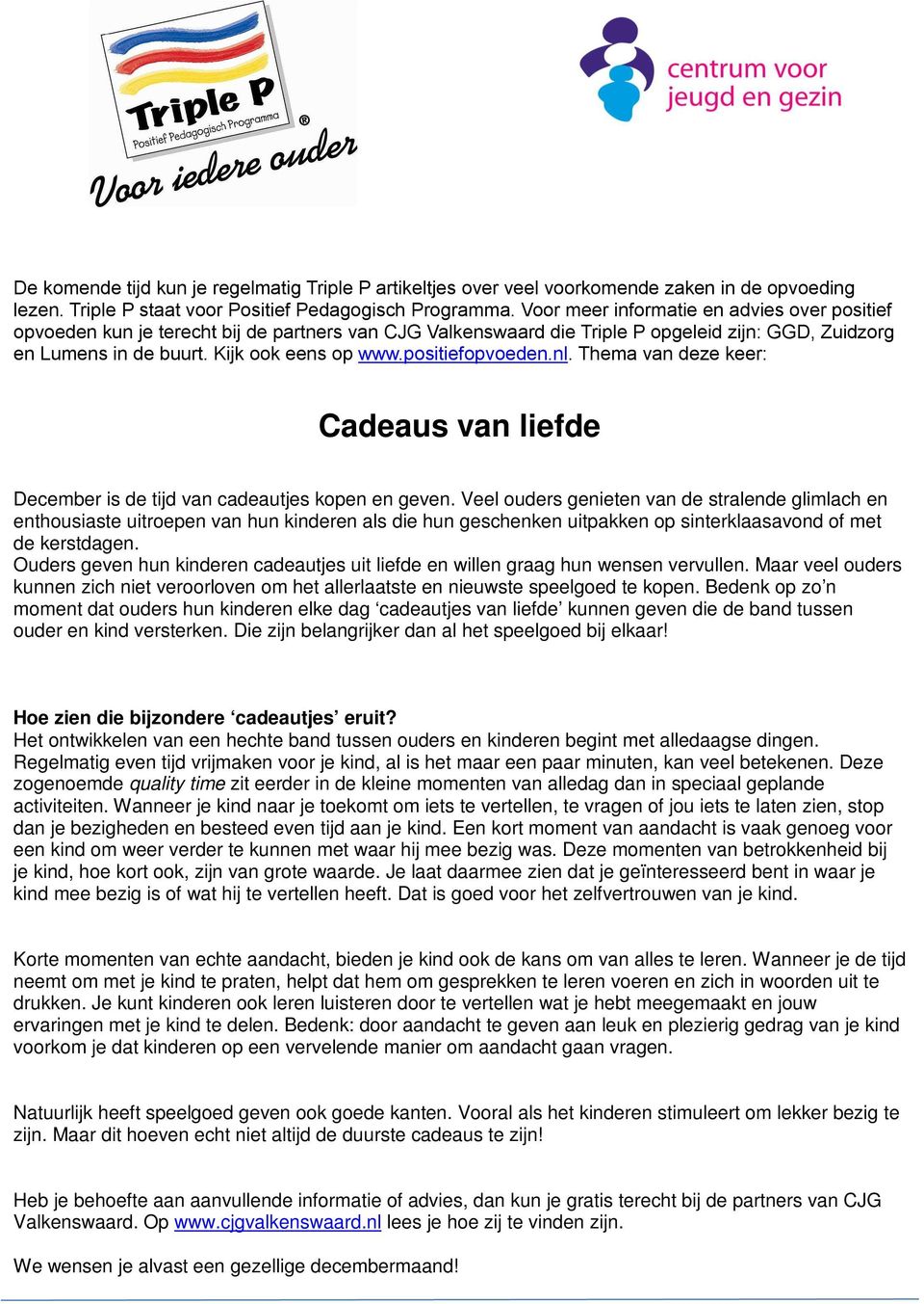 positiefopvoeden.nl. Thema van deze keer: Cadeaus van liefde December is de tijd van cadeautjes kopen en geven.