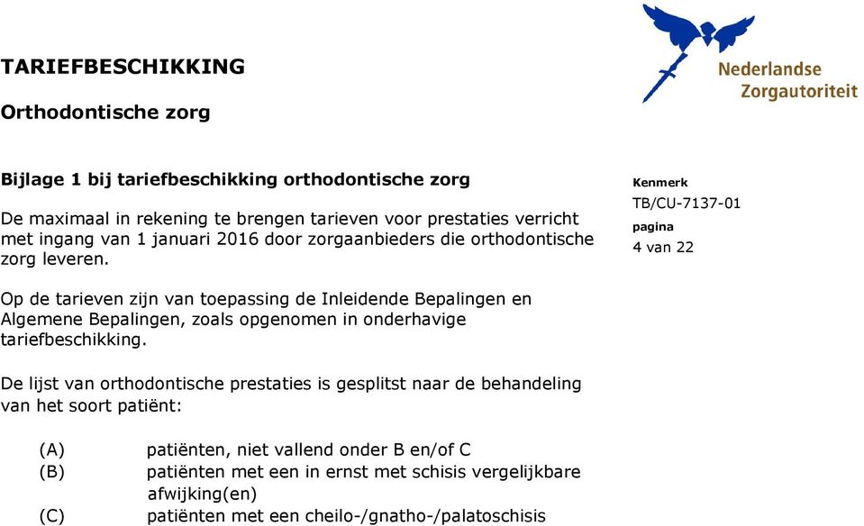 pagina 4 van 22 Op de tarieven zijn van toepassing de Inleidende Bepalingen en Algemene Bepalingen, zoals opgenomen in onderhavige tariefbeschikking.