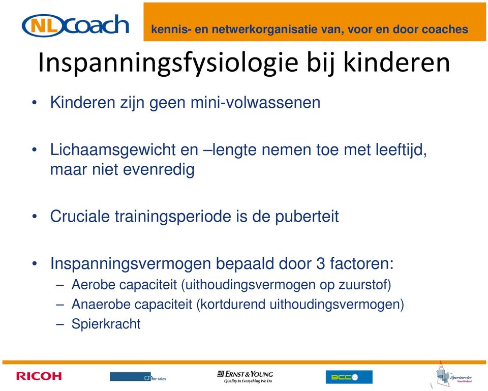 trainingsperiode is de puberteit Inspanningsvermogen bepaald door 3 factoren: Aerobe