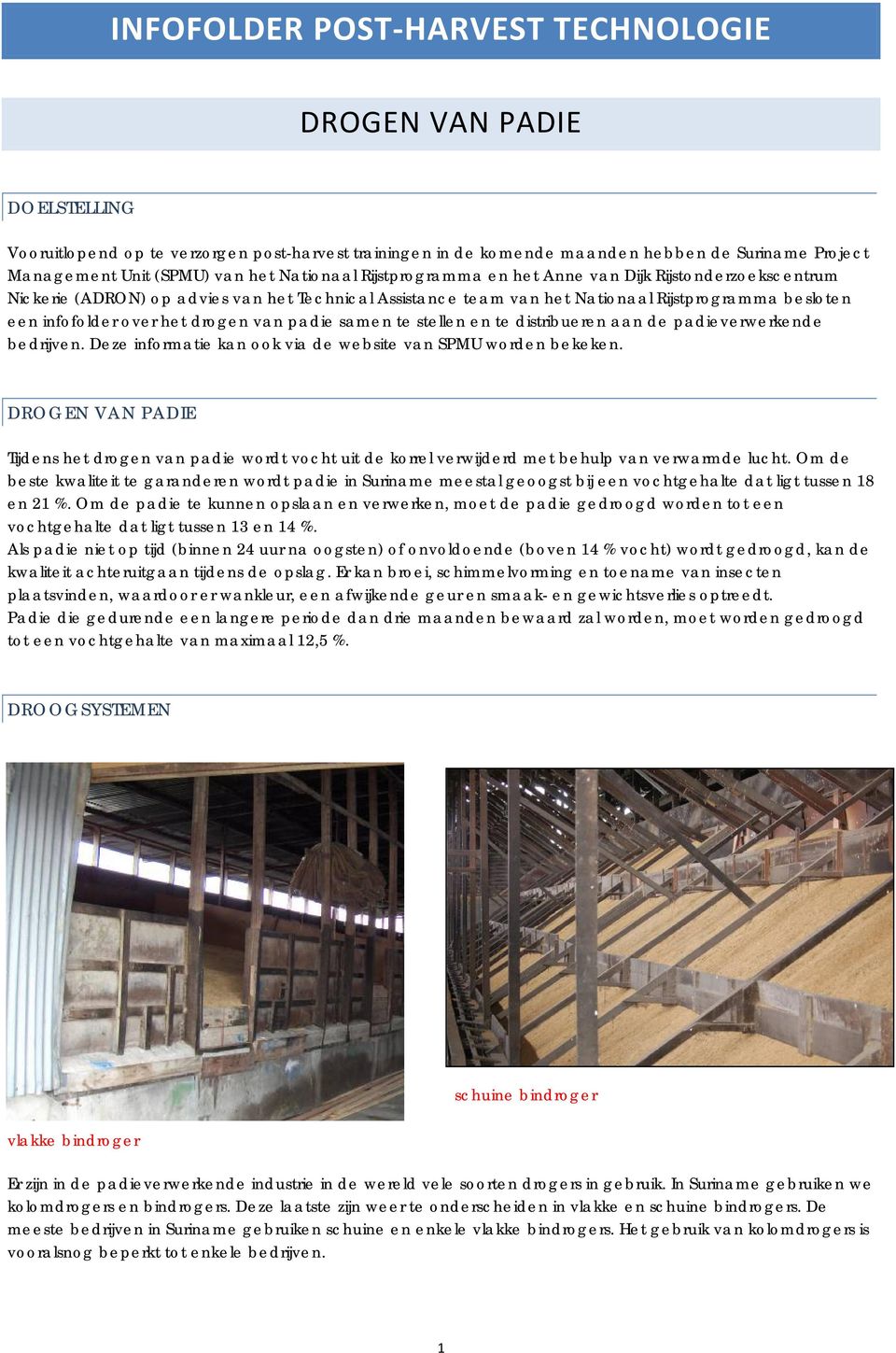 drogen van padie samen te stellen en te distribueren aan de padieverwerkende bedrijven. Deze informatie kan ook via de website van SPMU worden bekeken.