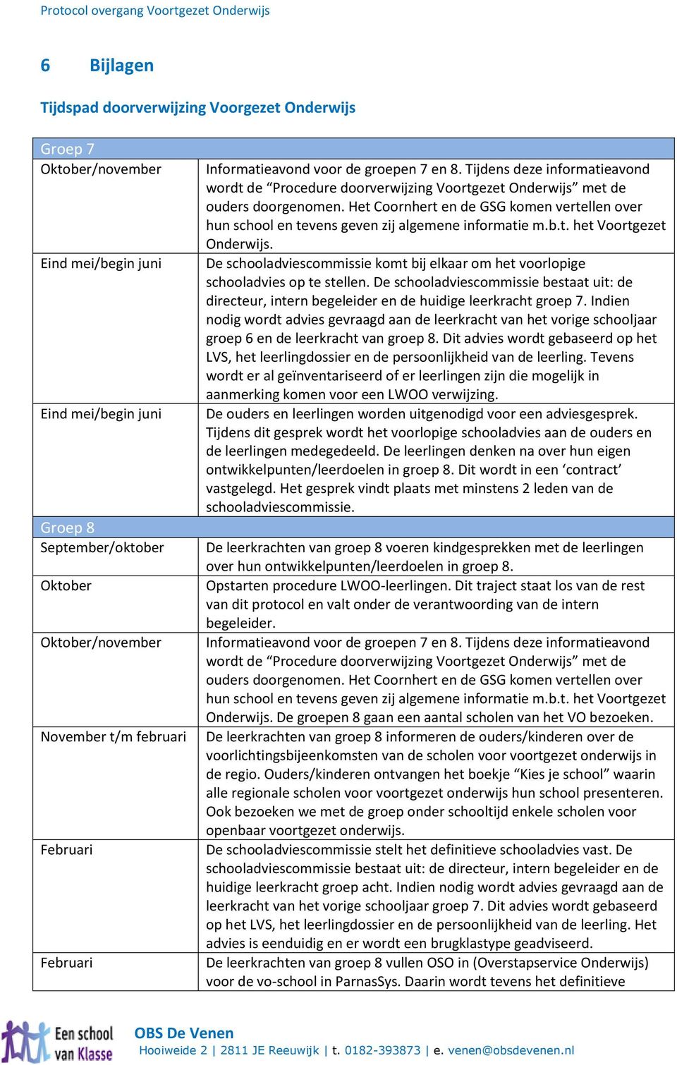 Het Coornhert en de GSG komen vertellen over hun school en tevens geven zij algemene informatie m.b.t. het Voortgezet Onderwijs.