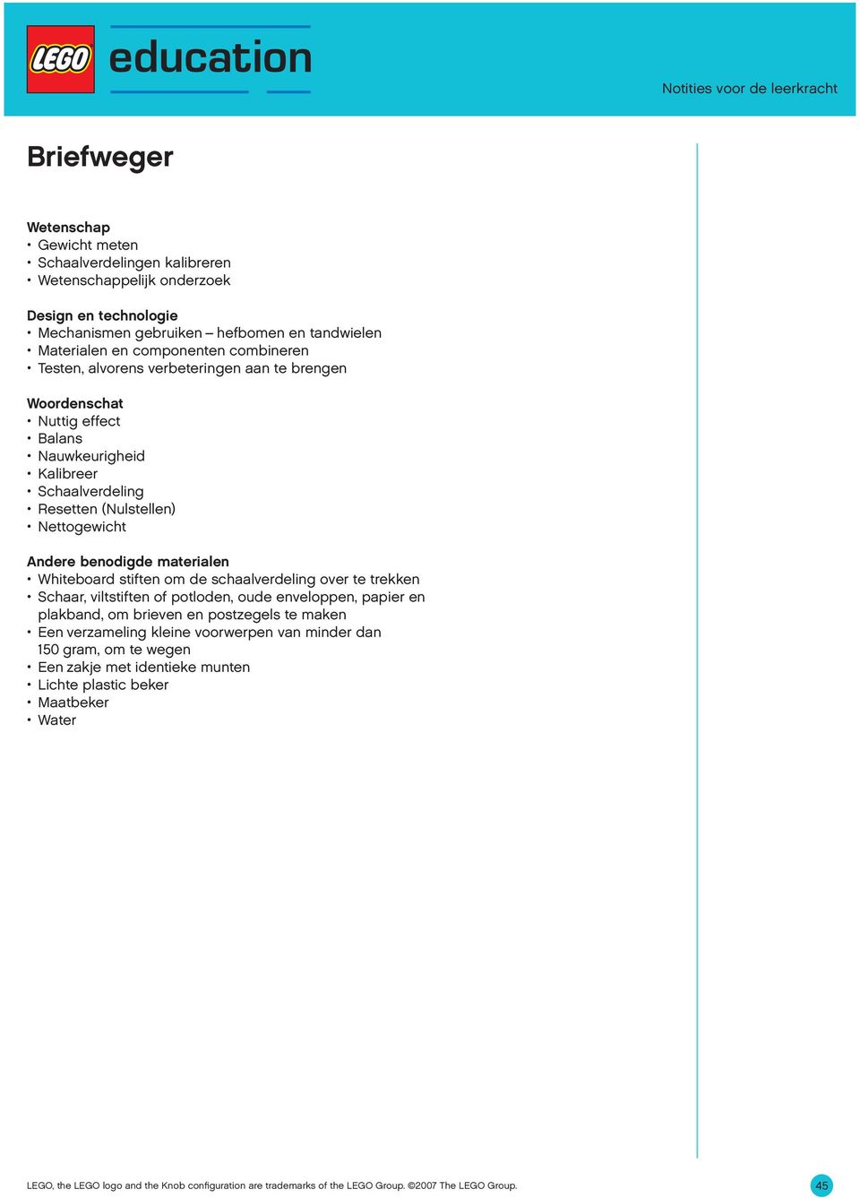 (Nulstellen) Nettogewicht Andere benodigde materialen Whiteboard stiften om de schaalverdeling over te trekken Schaar, viltstiften of potloden, oude enveloppen, papier en