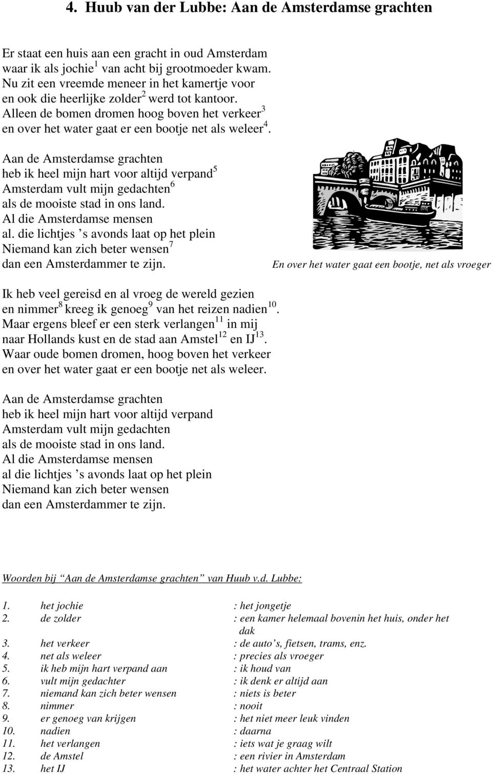 Aan de Amsterdamse grachten heb ik heel mijn hart voor altijd verpand 5 Amsterdam vult mijn gedachten 6 als de mooiste stad in ons land. Al die Amsterdamse mensen al.