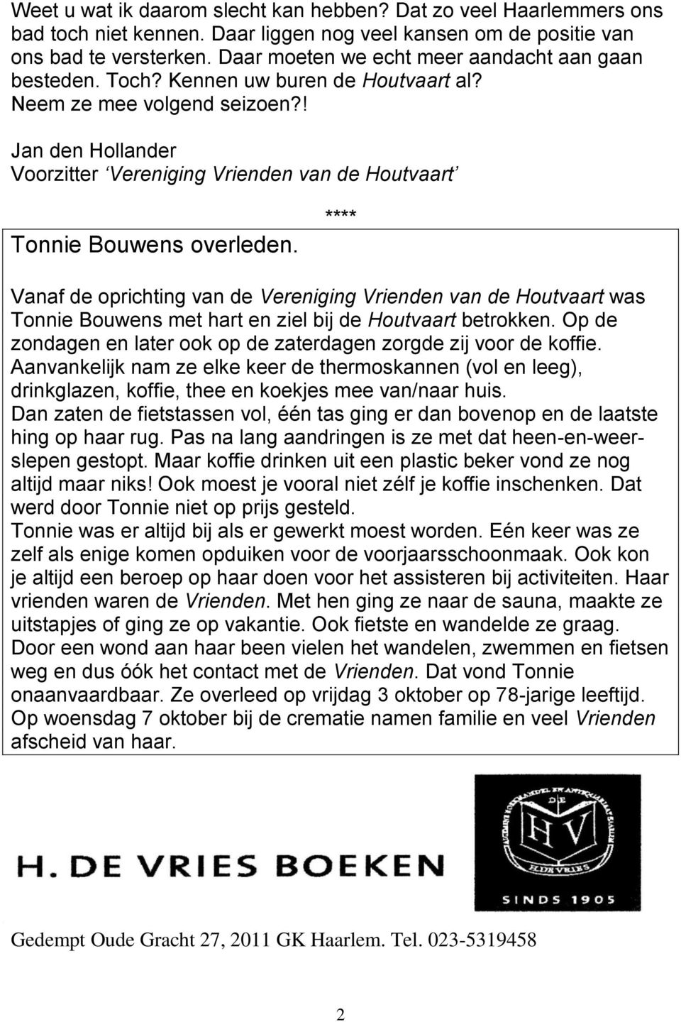 ! Jan den Hollander Voorzitter Vereniging Vrienden van de Houtvaart Tonnie Bouwens overleden.