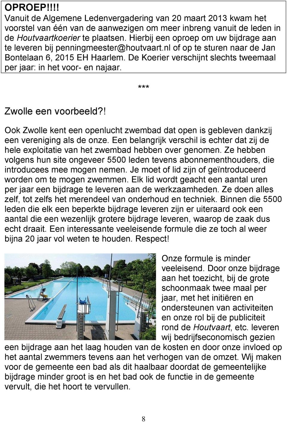 De Koerier verschijnt slechts tweemaal per jaar: in het voor- en najaar. Zwolle een voorbeeld?! *** Ook Zwolle kent een openlucht zwembad dat open is gebleven dankzij een vereniging als de onze.