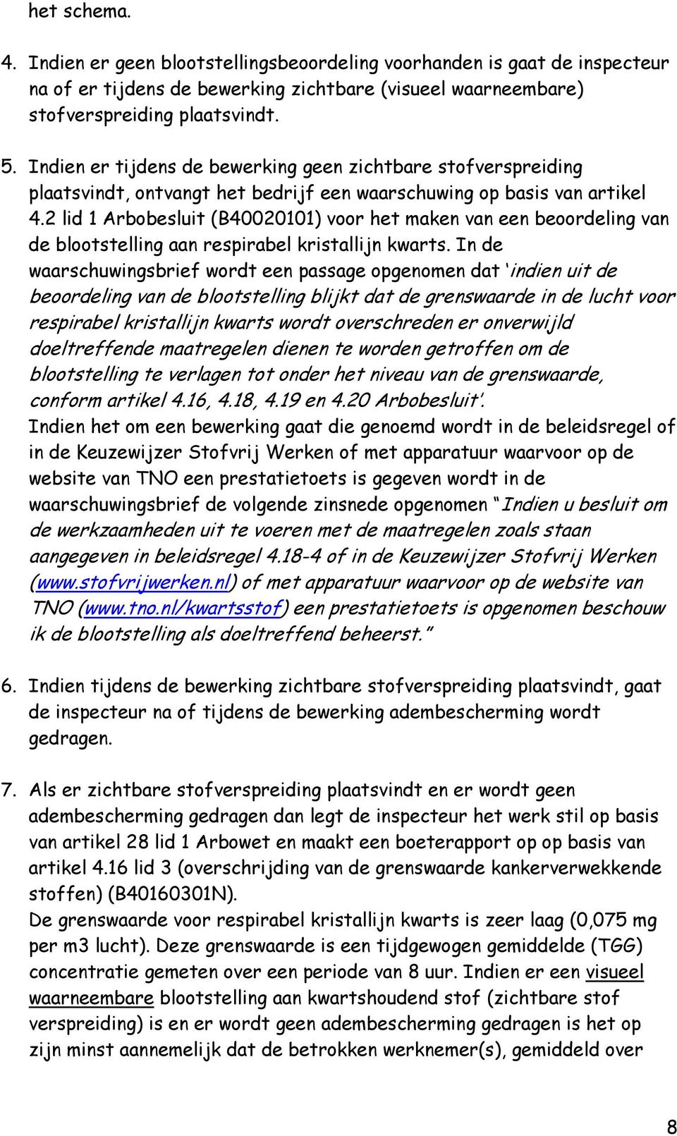 2 lid 1 Arbobesluit (B40020101) voor het maken van een beoordeling van de blootstelling aan respirabel kristallijn kwarts.