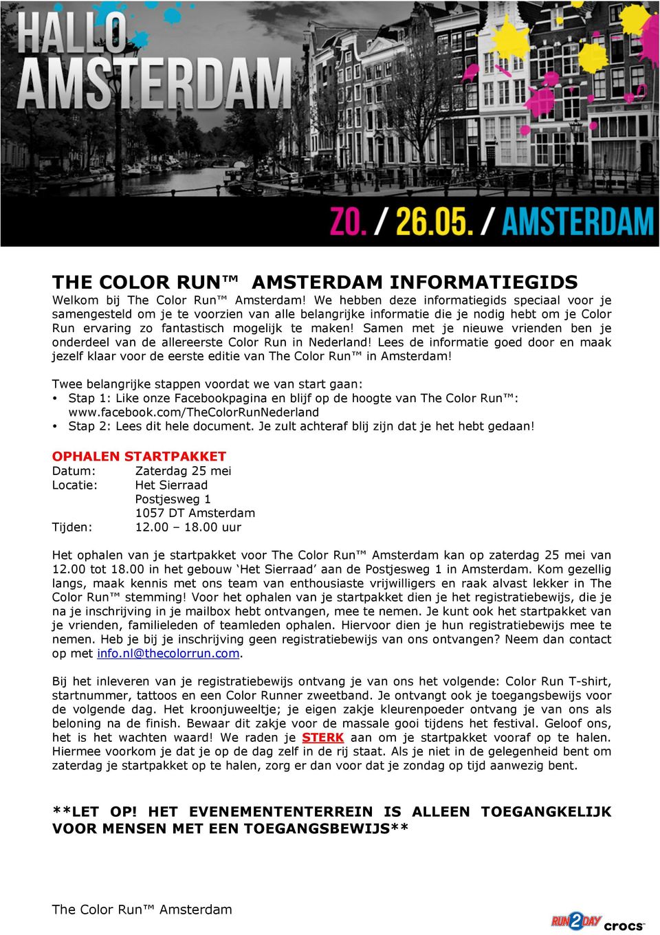 Samen met je nieuwe vrienden ben je onderdeel van de allereerste Color Run in Nederland! Lees de informatie goed door en maak jezelf klaar voor de eerste editie van The Color Run in Amsterdam!