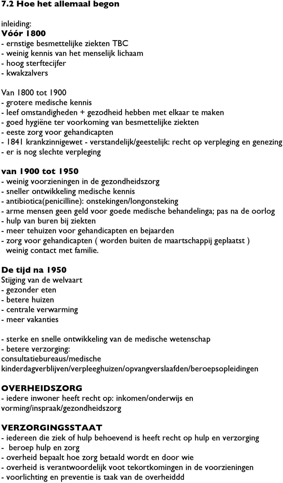 verstandelijk/geestelijk: recht op verpleging en genezing - er is nog slechte verpleging van 1900 tot 1950 - weinig voorzieningen in de gezondheidszorg - sneller ontwikkeling medische kennis -