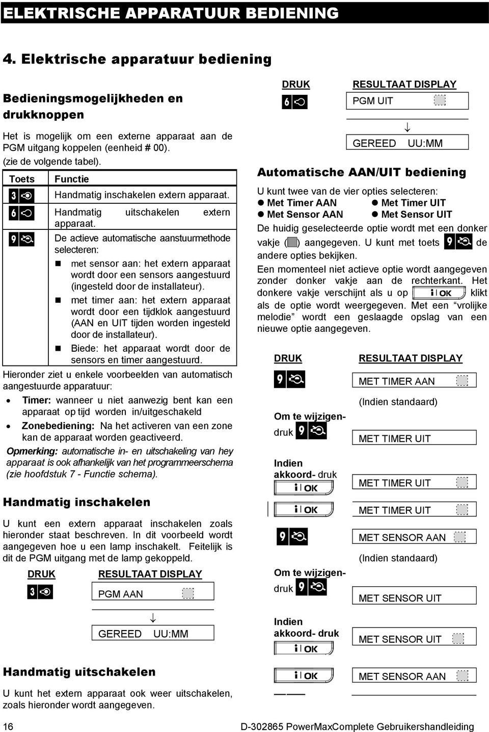 De actieve automatische aanstuurmethode selecteren: met sensor aan: het extern apparaat wordt door een sensors aangestuurd (ingesteld door de installateur).