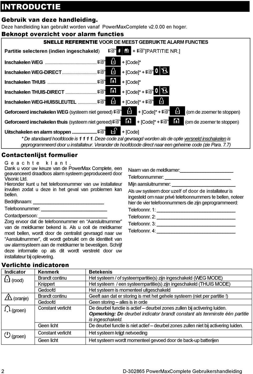 .. + [Code]* Inschakelen WEG-DIRECT... + [Code]* + Inschakelen THUIS... + [Code]* Inschakelen THUIS-DIRECT... + [Code]* + Inschakelen WEG-HUISSLEUTEL.