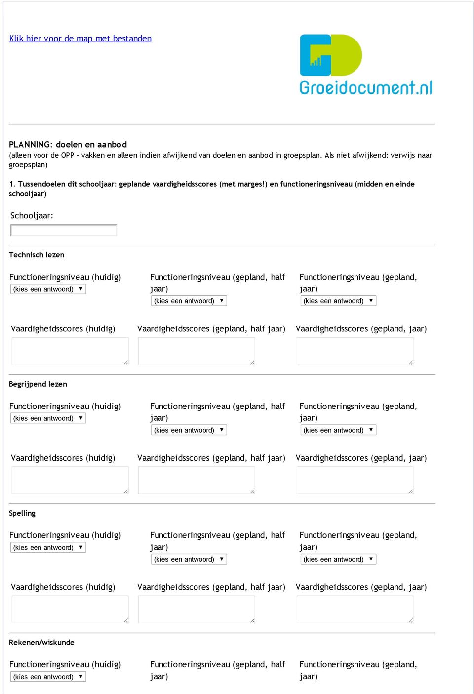 ) en functioneringsniveau (midden en einde schooljaar) Schooljaar: Technisch lezen Functioneringsniveau (huidig) Functioneringsniveau (gepland, half jaar) Functioneringsniveau (gepland, jaar)