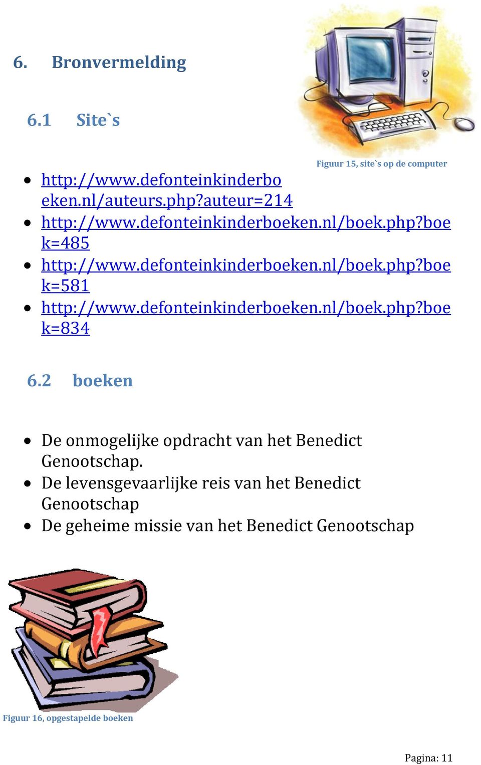 defonteinkinderboeken.nl/boek.php?boe k=834 6.2 boeken De onmogelijke opdracht van het Benedict Genootschap.
