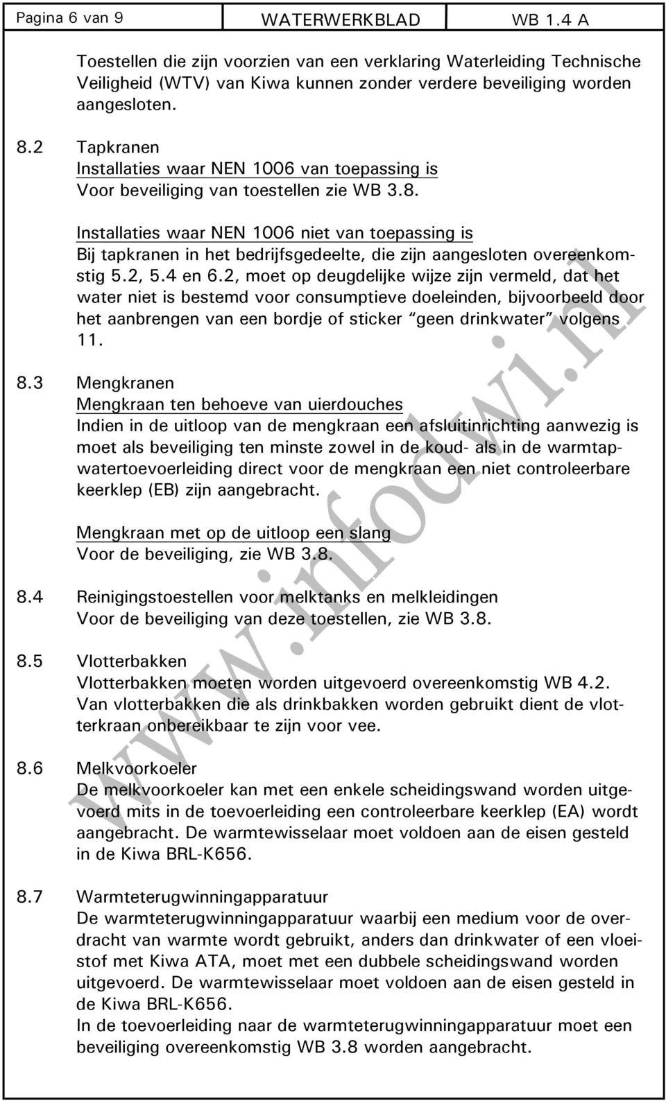 Installaties waar NEN 1006 niet van toepassing is Bij tapkranen in het bedrijfsgedeelte, die zijn aangesloten overeenkomstig 5.2, 5.4 en 6.