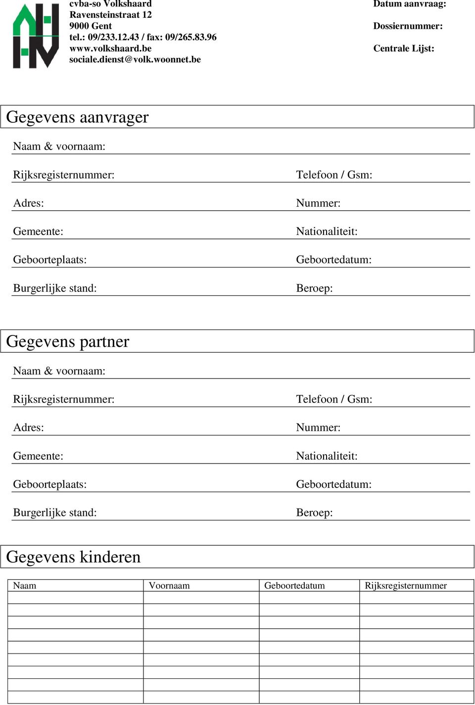 be Gegevens aanvrager Naam & voornaam: Rijksregisternummer: Adres: Gemeente: Geboorteplaats: Burgerlijke stand: Telefoon / Gsm: Nummer: