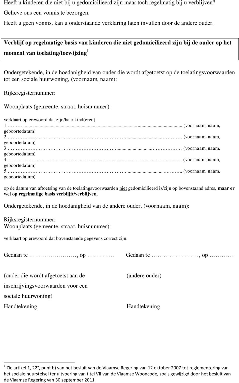 Verblijf op regelmatige basis van kinderen die niet gedomicilieerd zijn bij de ouder op het moment van toelating/toewijzing Ondergetekende, in de hoedanigheid van ouder die wordt afgetoetst op de