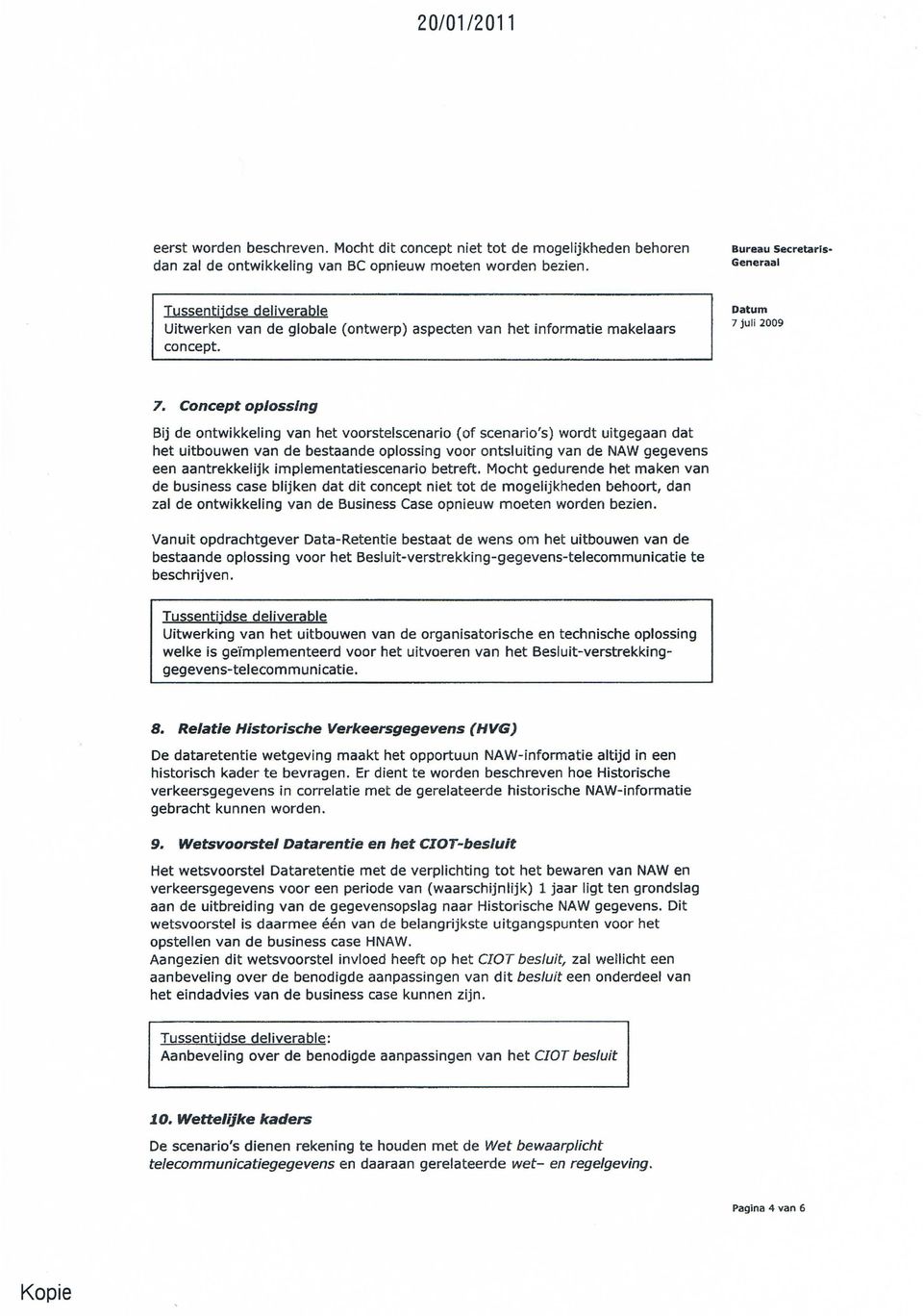 Concept oplossing Bij de ontwikkeling van het voorstelscenario (of scenario's) wordt uitgegaan dat het uitbouwen van de bestaande oplossing voor ontsluiting van de NAW gegevens een aantrekkelijk