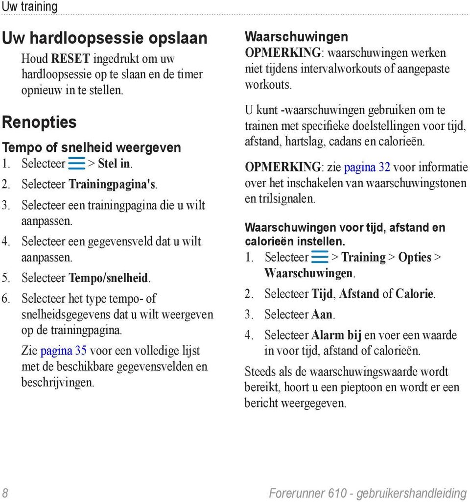 Selecteer het type tempo- of snelheidsgegevens dat u wilt weergeven op de trainingpagina. Zie pagina 35 voor een volledige lijst met de beschikbare gegevensvelden en beschrijvingen.