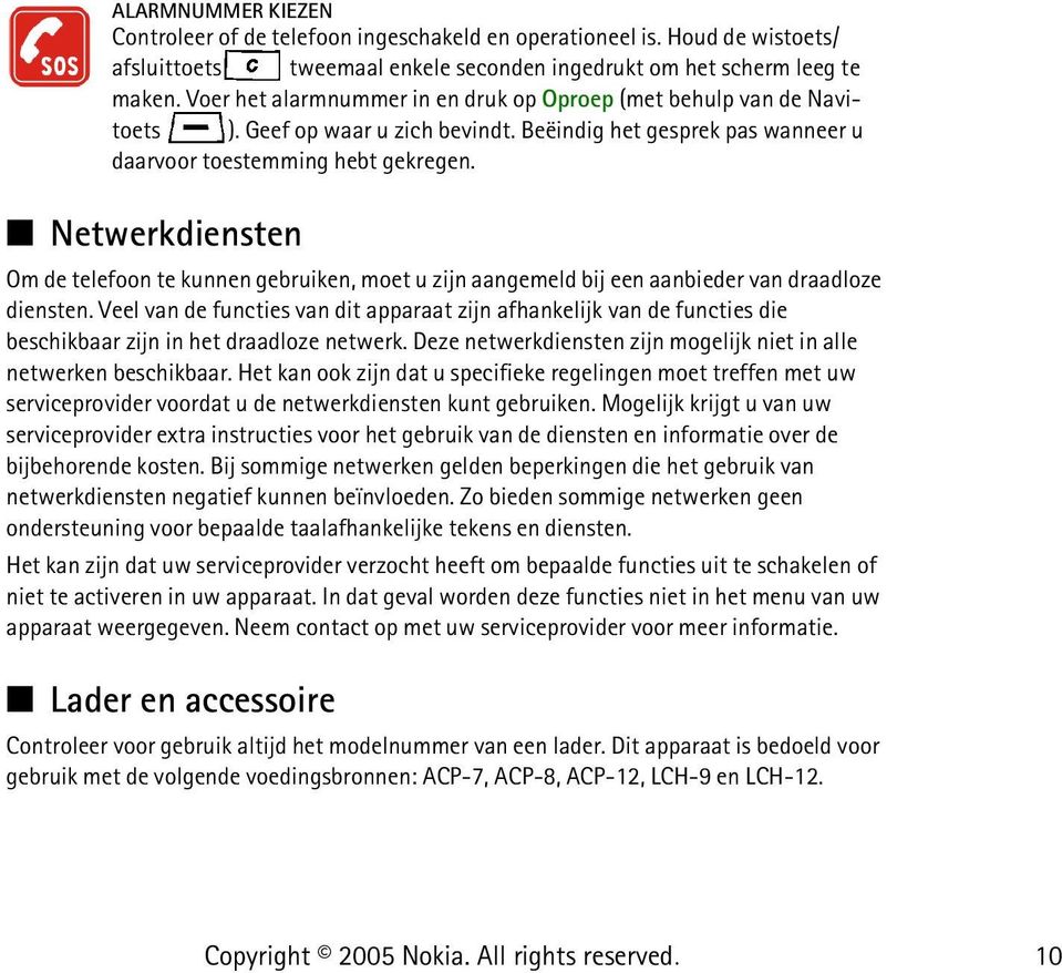 Netwerkdiensten Om de telefoon te kunnen gebruiken, moet u zijn aangemeld bij een aanbieder van draadloze diensten.