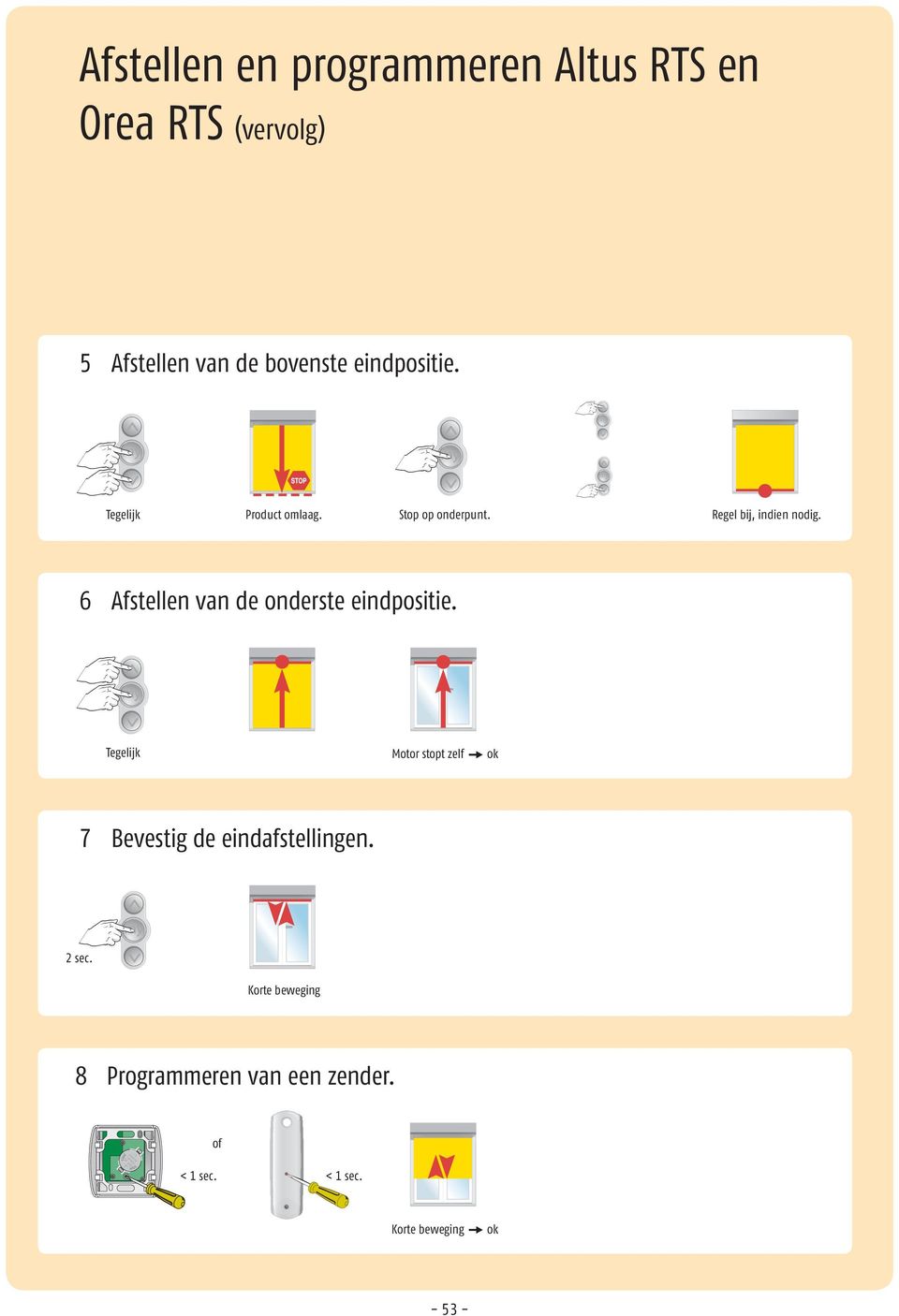 Regel bij, indien nodig. 6 Afstellen van de onderste eindpositie.