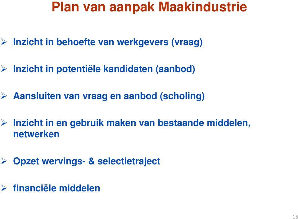 vraag en aanbod (scholing) Inzicht in en gebruik maken van bestaande