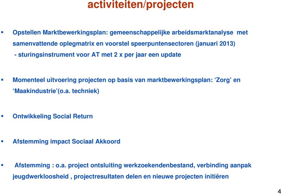 marktbewerkingsplan: Zorg en Maakindustrie (o.a. techniek) Ontwikkeling Social Return Afstemming impact Sociaal Akkoord Afstemming : o.