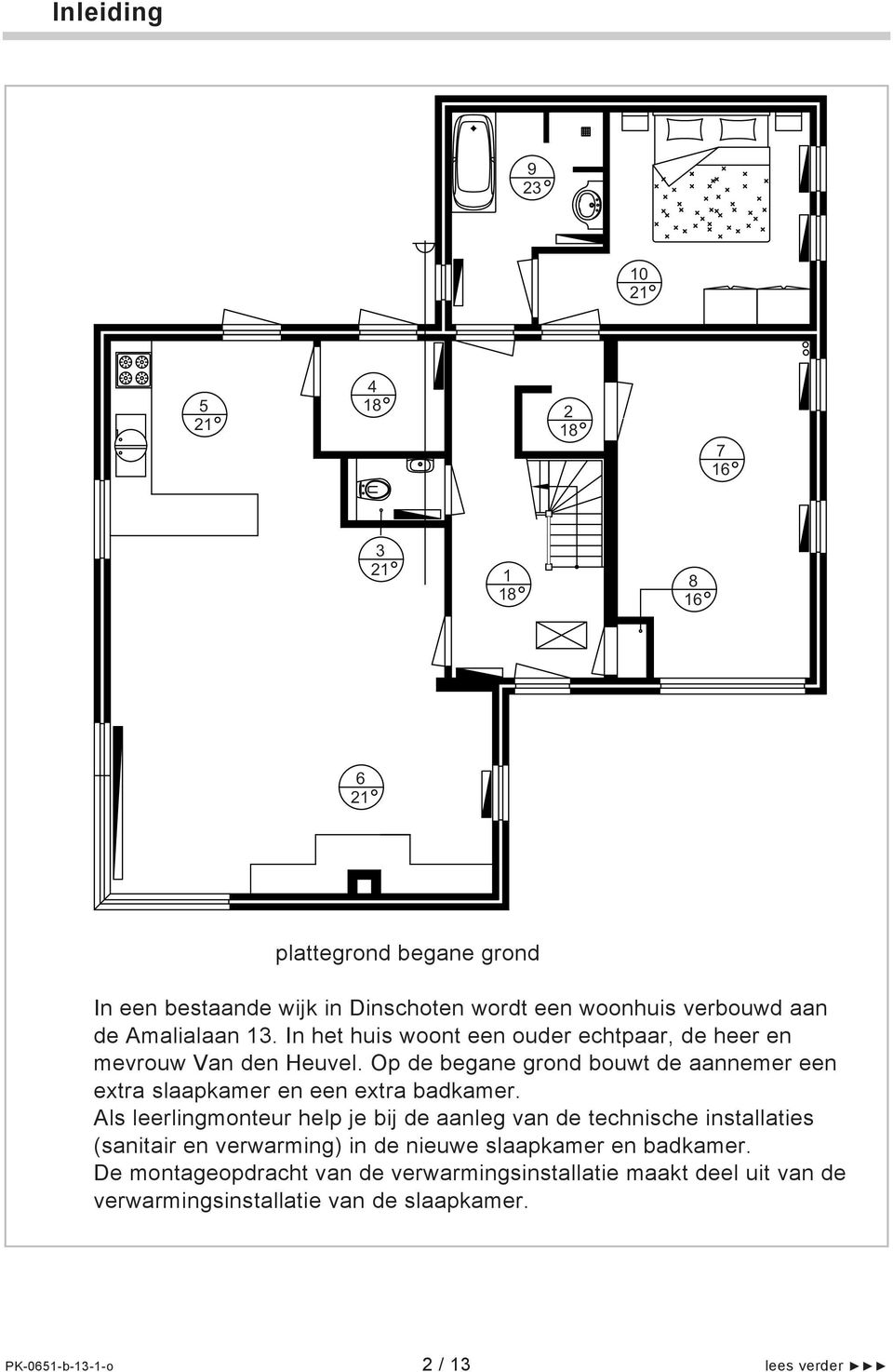 Op de begane grond bouwt de aannemer een extra slaapkamer en een extra badkamer.