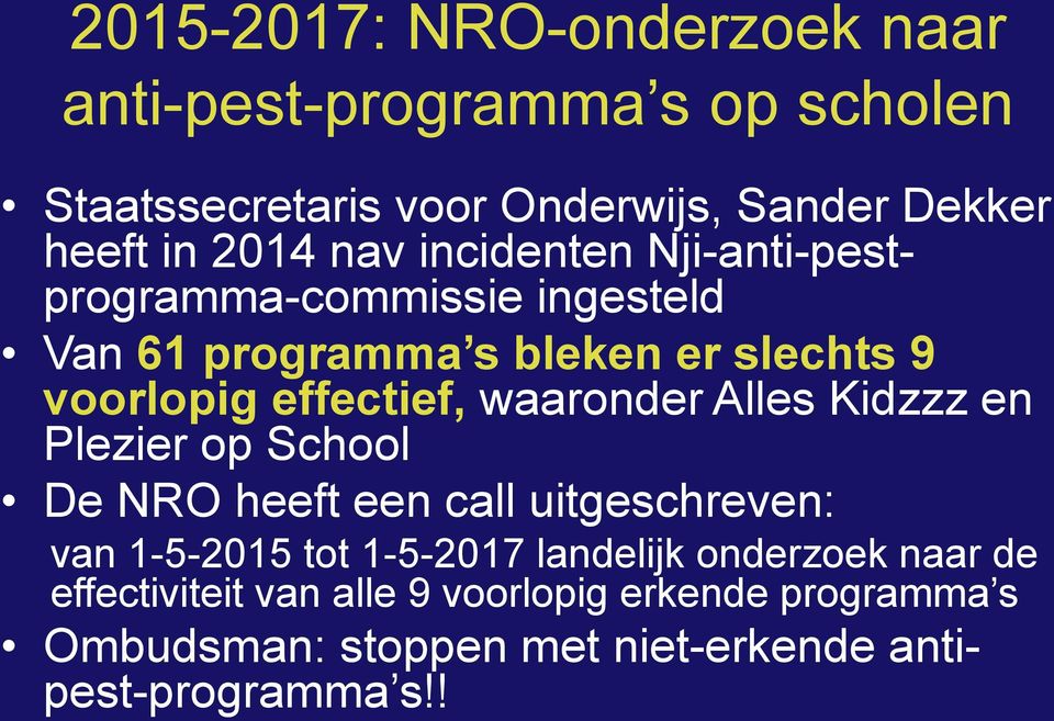 waaronder Alles Kidzzz en Plezier op School De NRO heeft een call uitgeschreven: van 1-5-2015 tot 1-5-2017 landelijk