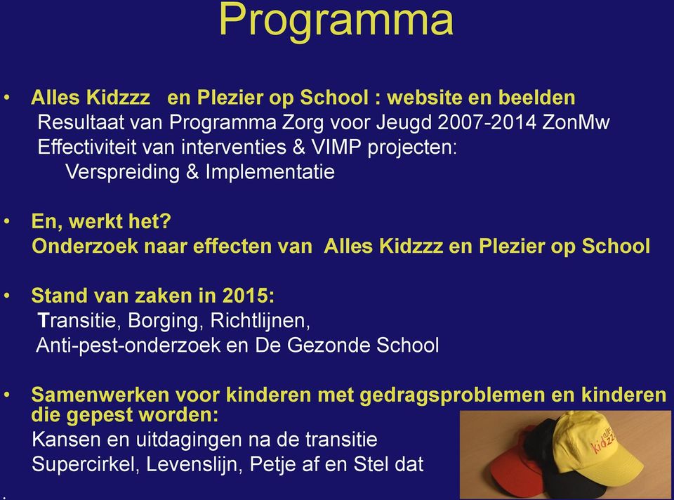 Onderzoek naar effecten van Alles Kidzzz en Plezier op School Stand van zaken in 2015: Transitie, Borging, Richtlijnen,