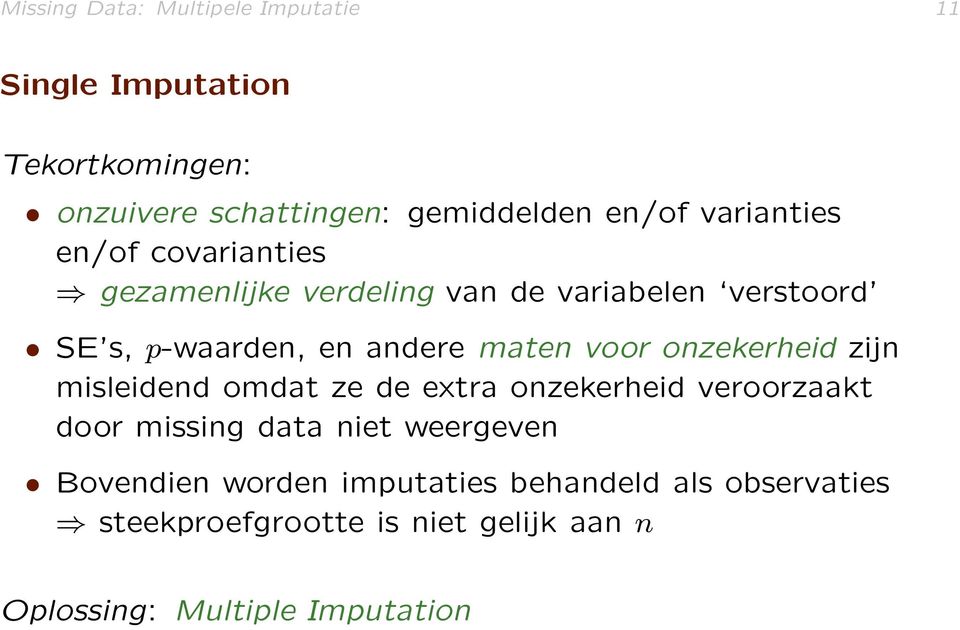 voor onzekerheid zijn misleidend omdat ze de extra onzekerheid veroorzaakt door missing data niet weergeven