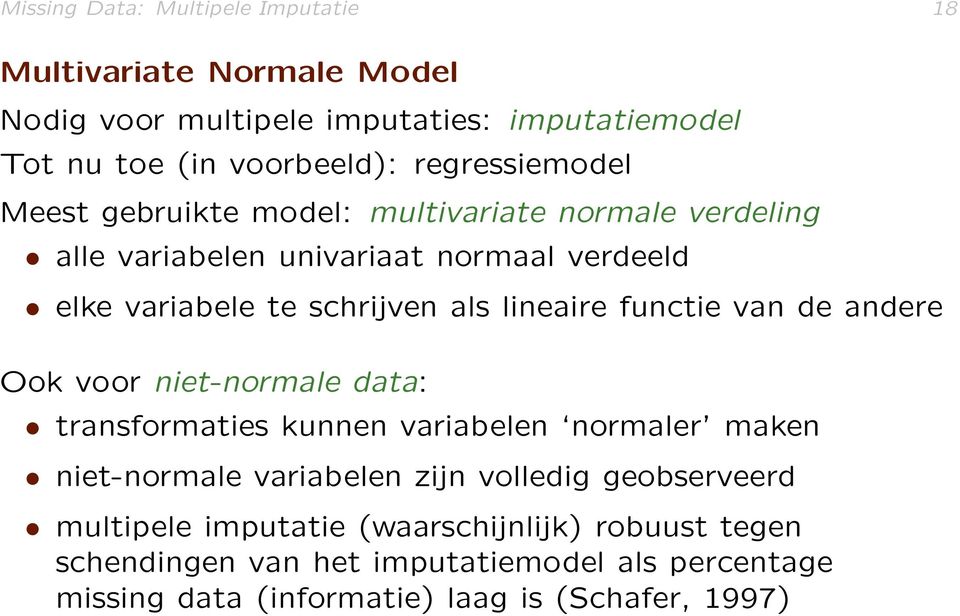 lineaire functie van de andere Ook voor niet-normale data: transformaties kunnen variabelen normaler maken niet-normale variabelen zijn volledig