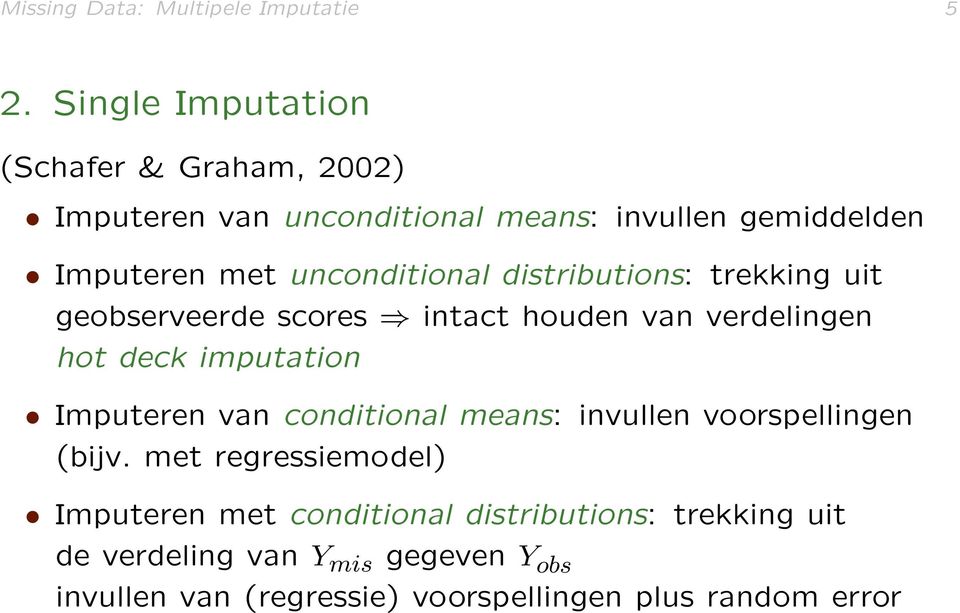 unconditional distributions: trekking uit geobserveerde scores intact houden van verdelingen hot deck imputation Imputeren