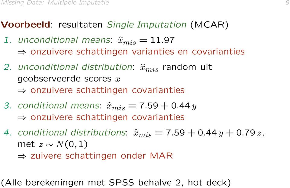unconditional distribution: ˆx mis random uit geobserveerde scores x onzuivere schattingen covarianties 3.