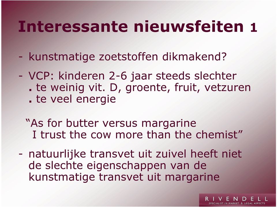 te veel energie As for butter versus margarine I trust the cow more than the chemist -