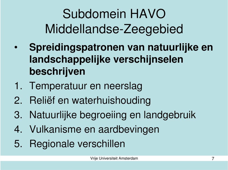 Reliëf en waterhuishouding 3. Natuurlijke begroeiing en landgebruik 4.