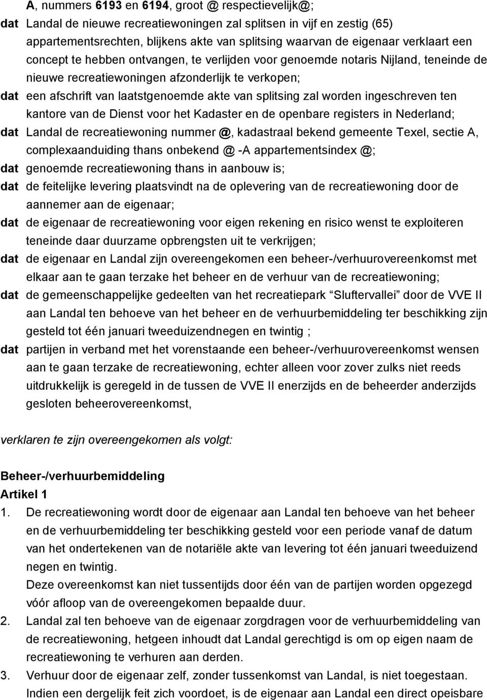 splitsing zal worden ingeschreven ten kantore van de Dienst voor het Kadaster en de openbare registers in Nederland; dat Landal de recreatiewoning nummer @, kadastraal bekend gemeente Texel, sectie