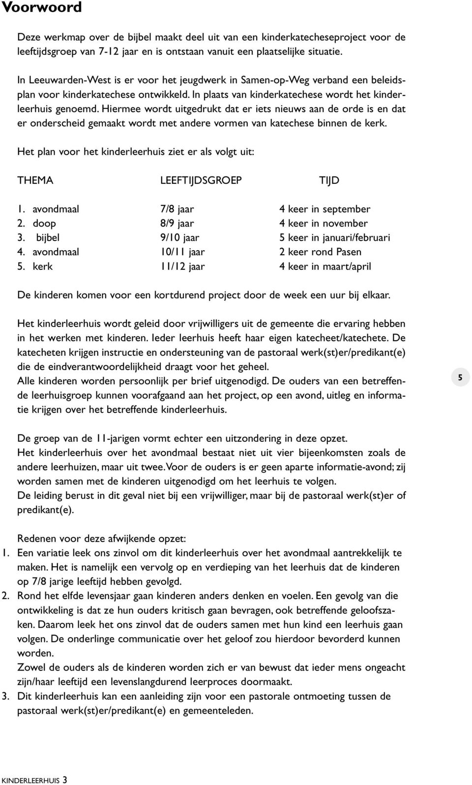 Hiermee wordt uitgedrukt dat er iets nieuws aan de orde is en dat er onderscheid gemaakt wordt met andere vormen van katechese binnen de kerk.