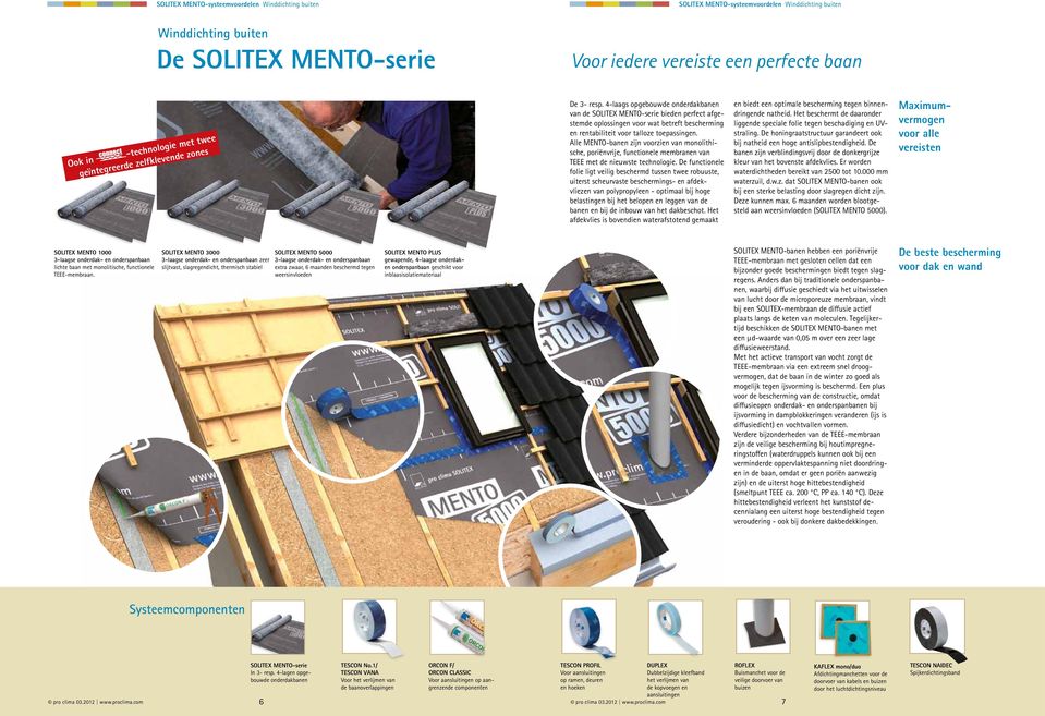 4-laags opgebouwde onderdakbanen van de SOLITEX MENTO-serie bieden perfect afgestemde oplossingen voor wat betreft bescherming en rentabiliteit voor talloze toepassingen.