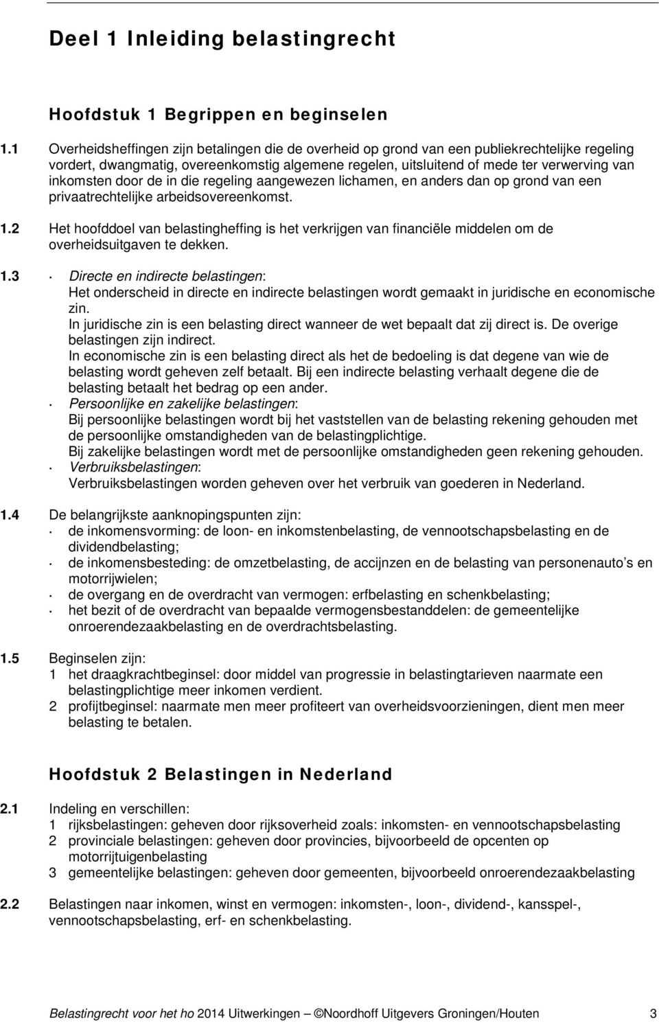 inkomsten door de in die regeling aangewezen lichamen, en anders dan op grond van een privaatrechtelijke arbeidsovereenkomst. 1.