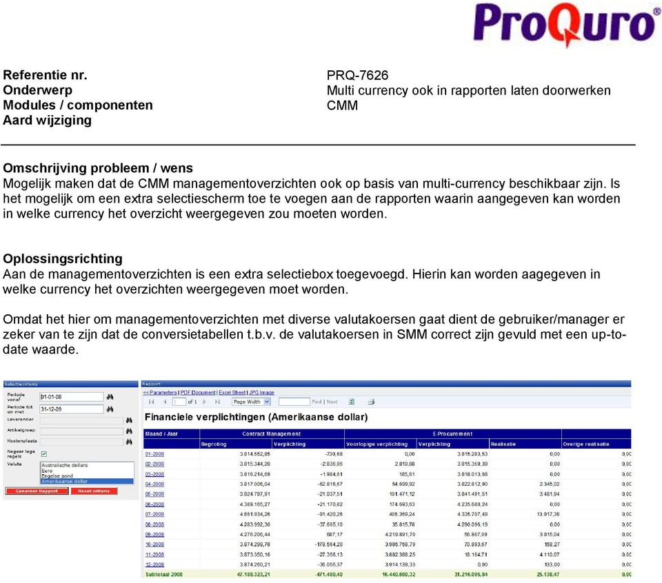 Aan de managementoverzichten is een extra selectiebox toegevoegd. Hierin kan worden aagegeven in welke currency het overzichten weergegeven moet worden.