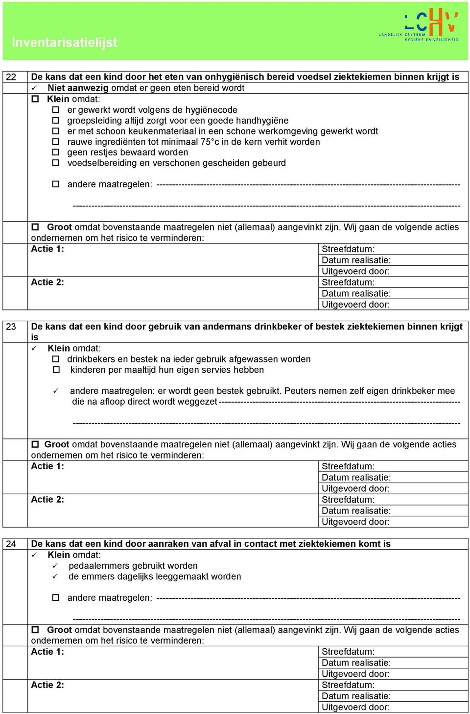 worden voedselbereiding en verschonen gescheiden gebeurd andere maatregelen: -------------------------------------------------------------------------------------------------- 23 De kans dat een kind